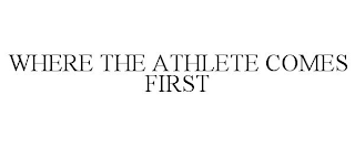 WHERE THE ATHLETE COMES FIRST