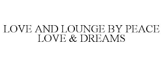 LOVE AND LOUNGE BY PEACE LOVE & DREAMS