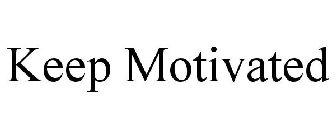 KEEP MOTIVATED