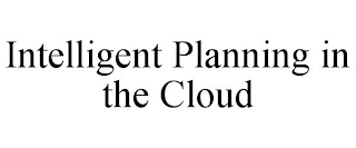 INTELLIGENT PLANNING IN THE CLOUD