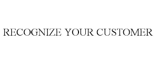 RECOGNIZE YOUR CUSTOMER