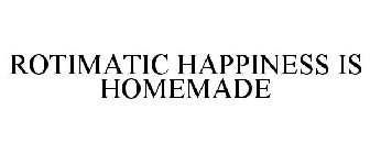 ROTIMATIC HAPPINESS IS HOMEMADE
