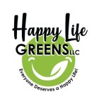 HAPPY LIFE GREENS LLC EVERYONE DESERVES A HAPPY LIFE!