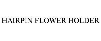 HAIRPIN FLOWER HOLDER