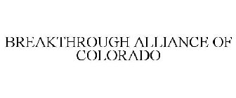BREAKTHROUGH ALLIANCE OF COLORADO