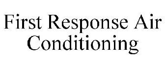 FIRST RESPONSE AIR CONDITIONING