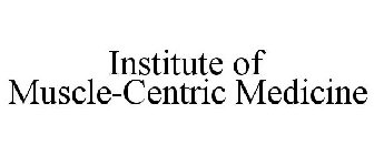 INSTITUTE FOR MUSCLE-CENTRIC MEDICINE