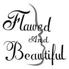 FLAWED AND BEAUTIFUL