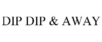 DIP DIP & AWAY