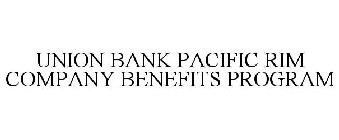 UNION BANK PACIFIC RIM COMPANY BENEFITS PROGRAM