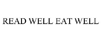 READ WELL EAT WELL