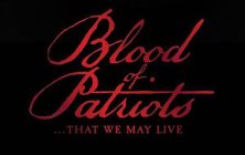 BLOOD OF PATRIOTS... SO WE MAY LIVE