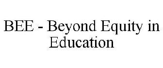 BEE BEYOND EQUITY IN EDUCATION