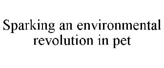 SPARKING AN ENVIRONMENTAL REVOLUTION IN PET