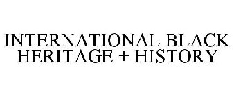 INTERNATIONAL BLACK HERITAGE + HISTORY