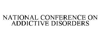NATIONAL CONFERENCE ON ADDICTIVE DISORDERS