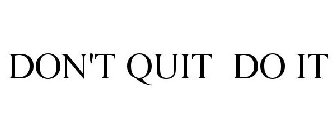 DON'T QUIT DO IT