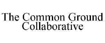 THE COMMON GROUND COLLABORATIVE