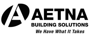 A AETNA BUILDING SOLUTIONS WE HAVE WHAT IT TAKES