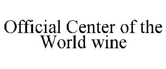 OFFICIAL CENTER OF THE WORLD WINE