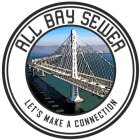 ALL BAY SEWER, LETS MAKE A CONNECTION