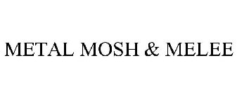 METAL MOSH & MELEE