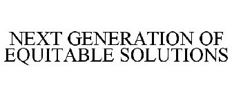 NEXT GENERATION OF EQUITABLE SOLUTIONS