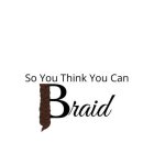 SO YOU THINK YOU CAN BRAID