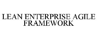 LEAN ENTERPRISE AGILE FRAMEWORK