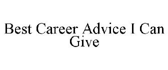 BEST CAREER ADVICE I CAN GIVE