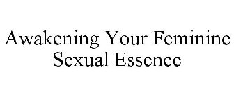 AWAKENING YOUR FEMININE SEXUAL ESSENCE