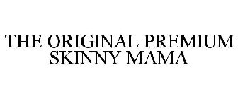 THE ORIGINAL PREMIUM SKINNY MAMA