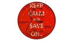 KEEP CALM AND $AVE ON.ORG IN GOD WE TRUST LIBERTY 2021