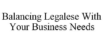 BALANCING LEGALESE WITH YOUR BUSINESS NEEDS