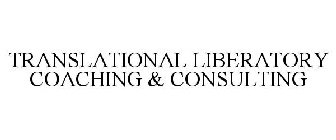 TRANSLATIONAL LIBERATORY COACHING & CONSULTING