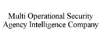 MULTI OPERATIONAL SECURITY AGENCY INTELLIGENCE COMPANY