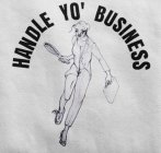 HANDLE YO' BUSINESS