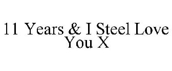 11 YEARS & I STEEL LOVE YOU X