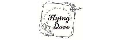 FLYING DOVE BRING LOVE TO YOU