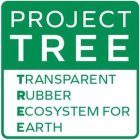 PROJECT TREE TRANSPARENT RUBBER ECOSYSTEM FOR EARTH