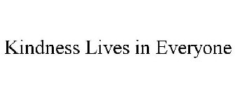 KINDNESS LIVES IN EVERYONE