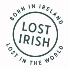 LOST IRISH BORN IN IRELAND LOST IN THE WORLD