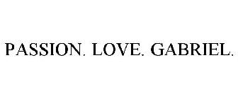 PASSION. LOVE. GABRIEL.