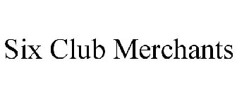 SIX CLUB MERCHANTS