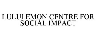 LULULEMON CENTRE FOR SOCIAL IMPACT