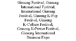 GINSENG FESTIVAL, GINSENG INTERNATIONAL FESTIVAL, INTERNATIONAL GINSENG FESTIVAL, GINSENG K-POP FESTIVAL, GINSENG K-CULTURE FESTIVAL, GINSENG K-POWER FESTIVAL, GINSENG INTERNATIONAL BUSINESS EXPO