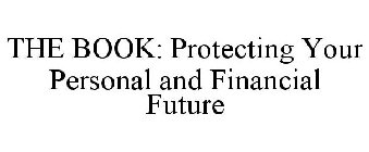 THE BOOK: PROTECTING YOUR PERSONAL AND FINANCIAL FUTURE