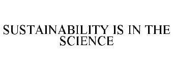 SUSTAINABILITY IS IN THE SCIENCE