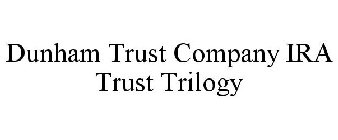 DUNHAM TRUST COMPANY IRA TRUST TRILOGY