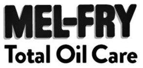 MEL-FRY TOTAL OIL CARE
